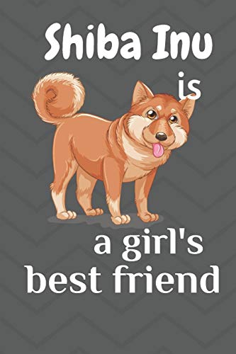 Beispielbild fr Shiba Inu is a girl?s best friend: For Shiba Inu Dog Fans zum Verkauf von Lucky's Textbooks