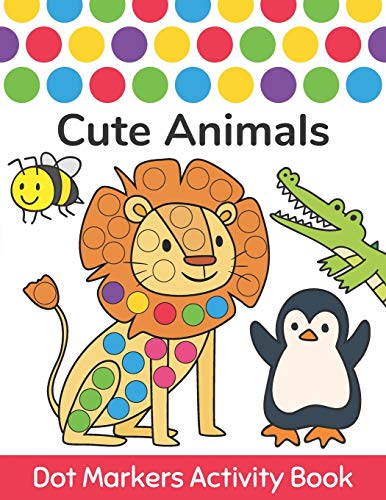 Stock image for Dot Markers Activity Book: Cute Animals: Easy Guided BIG DOTS Do a dot page a day Gift For Kids Ages 1-3, 2-4, 3-5, Baby, Toddler, Preschool, Kin for sale by ThriftBooks-Atlanta