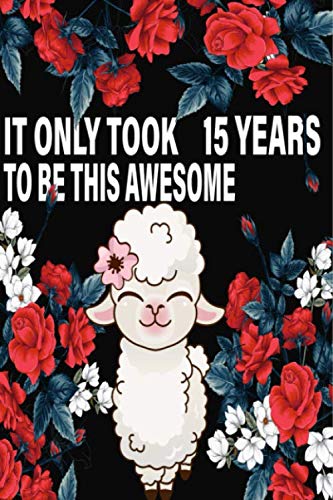 Imagen de archivo de It Only Took 15 Years to be this Awesome Llama Journal Gift for 15 Year Old Girls, Lined Journal for a Great 15th Birthday Gift for Girls: Great gift . is the perfect gift for every girl who loves a la venta por Revaluation Books