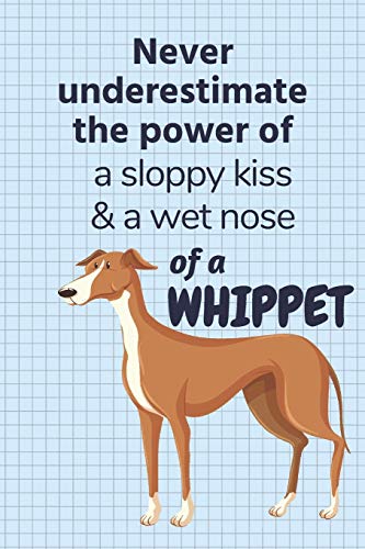 Stock image for Never underestimate the power of a sloppy kiss & a wet nose of a Whippet: For Whippet Dog Fans for sale by Lucky's Textbooks