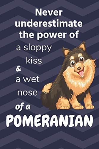 Stock image for Never underestimate the power of a sloppy kiss and a wet nose of a Pomeranian: For Pomeranian Dog Fans for sale by Lucky's Textbooks