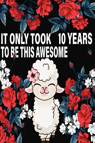 Imagen de archivo de It Only Took 10 Years to be this Awesome Llama Journal Gift for 10 Year Old Girls, Lined Journal for a Great 10th Birthday Gift for Girls: Great gift . is the perfect gift for every girl who loves a la venta por Revaluation Books