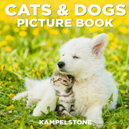 Imagen de archivo de Cats and Dogs Picture Book: Cute Furry Friends of Puppies and Kittens - Perfect Gift or Coffee Table Book a la venta por Dream Books Co.