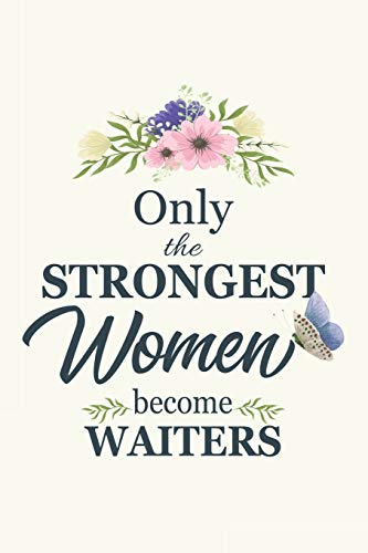 9781676035527: Only The Strongest Women Become Waiters: Waiter gifts for women | Gifts For Waiter 6x9 | 120 Pages | Gifts For Waiter | Waiter Gifts Funny | Waiter note book