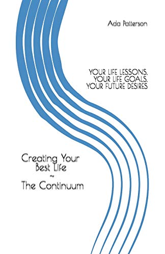 Stock image for Creating Your Best Life the Continuum: Your Life Lessons, Your Life Goals, Your Future Desires for sale by THE SAINT BOOKSTORE