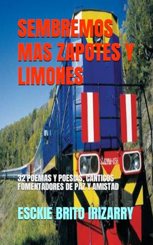 Stock image for SEMBREMOS MAS ZAPOTES Y LIMONES: 32 POEMAS Y POESIAS, CANTICOS FOMENTADORES DE PAZ Y AMISTAD for sale by Revaluation Books