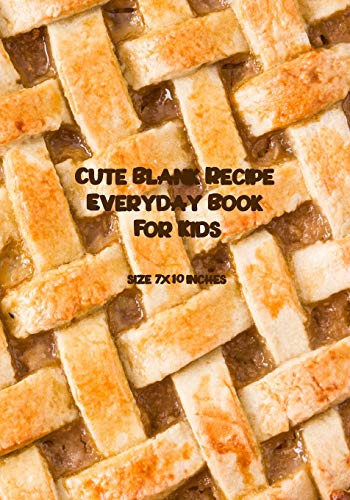 Stock image for Cute Blank Recipe Everyday Book For Kids: Blank Recipe Book to Write In, Healthy Recipes and Culinary for the New Cook in the Kitchen, kid-friendly, Size 7" x 10" inch for sale by Revaluation Books