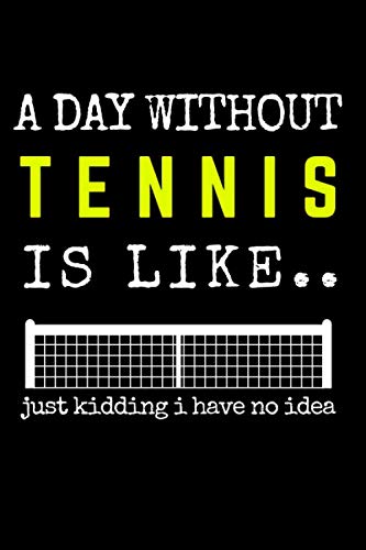 Imagen de archivo de A Day Without Tennis is Like .: Notebook | Journal | Planner. Funny Gift For Tennis Lovers 120 page, Lined, 6 x 9 (15.2 x 22.9 cm) a la venta por Goodwill