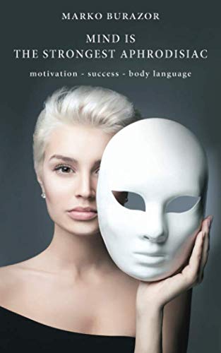 Beispielbild fr Mind is the strongest aphrodisiac: motivation - success - body language zum Verkauf von Revaluation Books