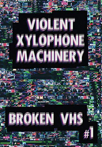 Imagen de archivo de VIOLENT XYLOPHONE MACHINERY - BROKEN VHS #1 (BROKEN VHS MAGAZINE) a la venta por ThriftBooks-Atlanta