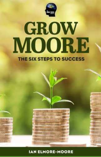 9781676259954: Grow MOORE: The Six Steps to Success