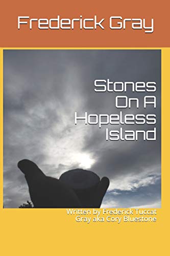 9781676438601: Stones On A Hopeless Island: Written by Frederick Tuccat Gray aka Cory Bluestone