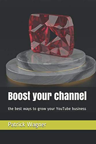 Stock image for Boost your channel: the best ways to grow your YouTube business for sale by Revaluation Books