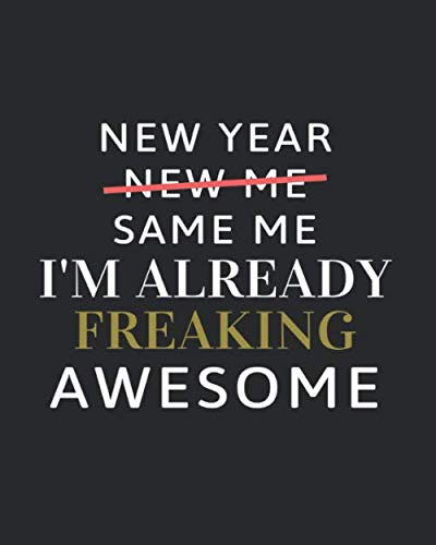 Beispielbild fr New Year, New Me, Same Me, I'm Already Freaking Awesome: Lined Journal for Taking Notes, New Year Resolution's And Goal Setting zum Verkauf von Revaluation Books