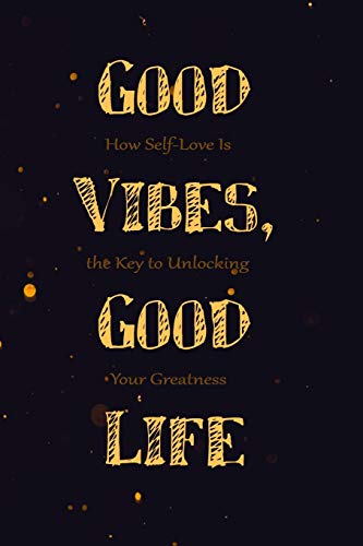 Imagen de archivo de Good Vibes, Good Life: 6 X 9 Blank Lined, How Self-Love Is the Key to Unlocking Your Greatness Notebook Journal a la venta por BooksRun