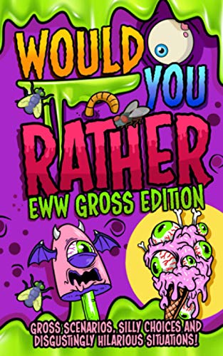 Imagen de archivo de Would You Rather - EWW GROSS Edition: The Ultimate Yucky Interactive Game Book For Kids Filled With Gross Scenarios, Silly Choices, and Disgustingly . The Whole Family Will Love (or Hate!) a la venta por AwesomeBooks
