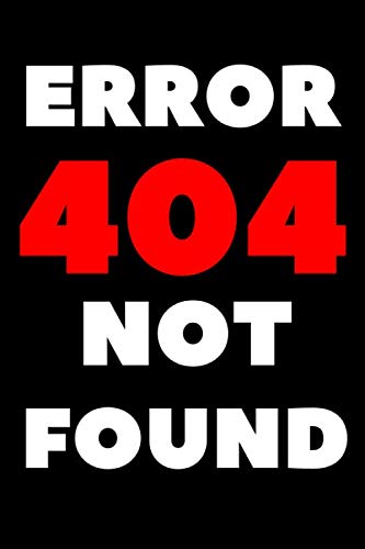 Stock image for Error 404 Not Found: Notebook | Journal | Funny Gift For. 120 page, Lined, 6" x 9" (15.2 x 22.9 cm) for sale by Revaluation Books