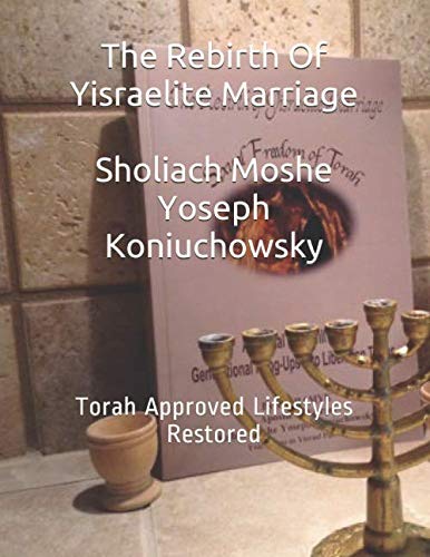 Stock image for The Rebirth Of Yisraelite Marriage: Torah Approved Lifestyles Restored for sale by Revaluation Books