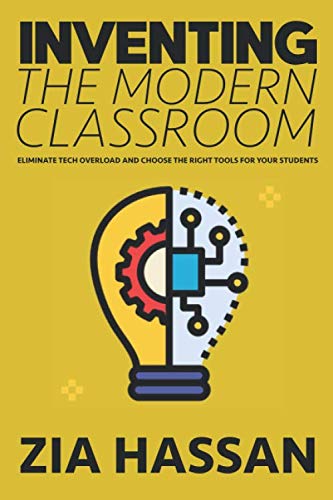 9781676751120: Inventing the Modern Classroom: Eliminate Tech Overload and Choose the Right Tools For Your Students