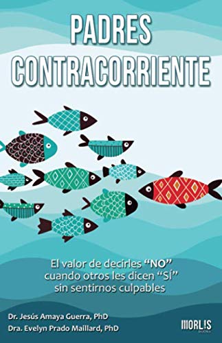 Stock image for Padres contracorriente: El valor de decirles "NO" cuando otros les dicen "S" sin sentirnos culpables for sale by Revaluation Books