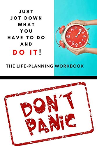 Stock image for Don`t Panic! Just Jot Down What You Have To Do And DO IT!: The Life-Planning Workbook / 160 pages / 6 x 9 inches (Volume) for sale by Revaluation Books