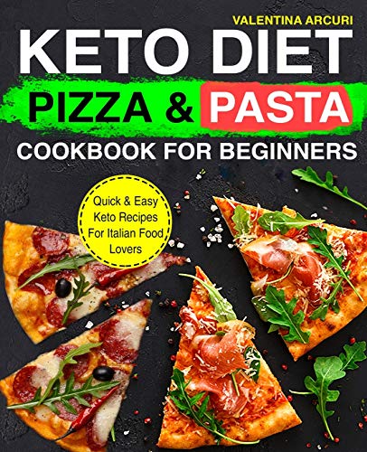 Imagen de archivo de Keto Diet Pizza & Pasta Cookbook For Beginners: Quick & Easy Keto Recipes For Italian Food Lovers a la venta por ThriftBooks-Dallas