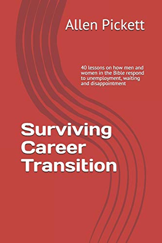 Stock image for Surviving Career Transition: 40 lessons on how men and women in the Bible respond to unemployment, waiting and disappointment for sale by Decluttr