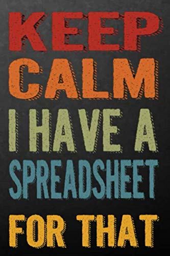 9781676979364: Keep Calm I Have spreadsheet For That : Funny Office Gag Gift For Coworkers /Work Gifts For Coworker (Accountant journals) - Gifts For Coworker, Funny Work: 1676979360 - AbeBooks 9781676979364: Keep Calm I Have spreadsheet For That : Funny Office Gag Gift For Coworkers /Work Gifts For Coworker (Accountant journals) - Gifts For Coworker, Funny Work: 1676979360 - AbeBooks