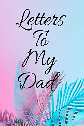 Stock image for Letters To My Dad: Journal To Write In (Our Best Memories Together and Reasons I Love You and Notes), Dad Birthday Gift From Daughter and Son, . Notebook Gift For Father, 6" x 9",120 pages. for sale by Revaluation Books