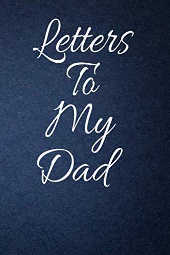 Stock image for Letters To My Dad: Journal To Write In (Our Best Memories Together and Reasons I Love You and Notes), Keepsake Record Notebook Gift For Father, Dad . From Daughter and Son, 6" x 9",120 pages. for sale by Revaluation Books
