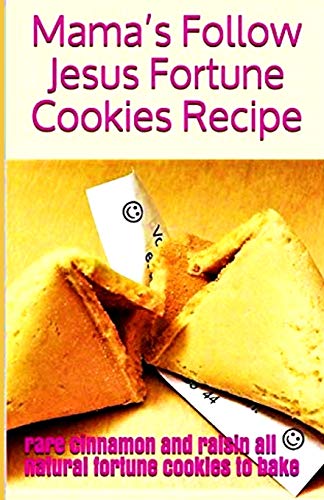 Beispielbild fr Mama's Follow Jesus Fortune Cookies Recipe: rare cinnamon and raisin all-natural fortune cookies to bake zum Verkauf von THE SAINT BOOKSTORE
