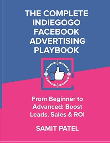 Stock image for The Complete Indiegogo Facebook Advertising Playbook - From Beginner to Advanced, Boost Leads, Sales and ROI for sale by Red's Corner LLC
