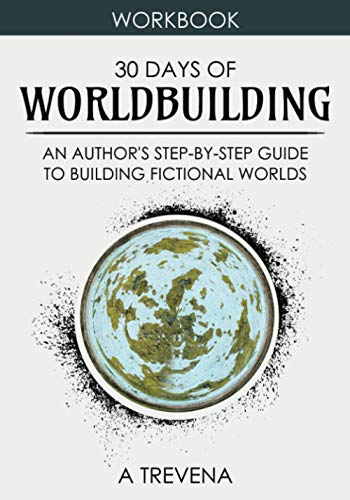 30 Days of Worldbuilding  An Author s Step by Step Guide to Building Fictional Worlds