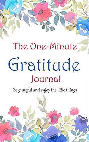 9781677339594: Floral The one minute gratitude Journal: Take a minute and feel grateful: Floral 120 page 5"*8" journal to be grateful for all things, express your gratitude one minute a day! happy Life