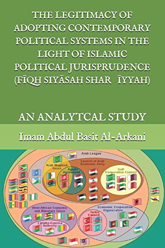 Stock image for THE LEGITIMACY OF ADOPTING CONTEMPORARY POLITICAL SYSTEMS IN THE LIGHT OF ISLAMIC POLITICAL JURISPRUDENCE (FIQH SIYASAH SHAR?IYYAH): AN ANALYTCAL STUDY for sale by Revaluation Books