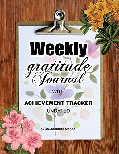 Imagen de archivo de Weekly Gratitude Journal with Achievement Tracker Undated: The one-minute gratitude Journal with Weekly Goal Setting Planner (Nabeel Journals and Notebooks) a la venta por Revaluation Books