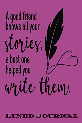 Stock image for A Good Friends Knows All Your Stories A Best One Helped Write Them: Lined Notebook/ Journal For Encourage Motivation, Empathy Motivating Behavior, . Ideas ( Cute Gag Gift For Boss And Coworker) for sale by Revaluation Books