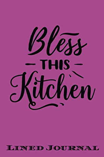 Stock image for Bless This Kitchen: Funny Lined Notebook/ Journal For Encourage Motivation, Empathy Motivating Behavior, Inspirational Saying Unique Special Birthday . Recipe (Cute Gag Gift For Boss And Coworker) for sale by Revaluation Books