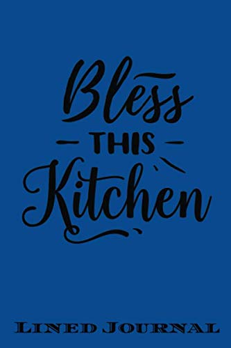 Stock image for Bless This Kitchen: Funny Lined Notebook/ Journal For Encourage Motivation, Empathy Motivating Behavior, Inspirational Saying Unique Special Birthday . Style ( Cute Gag Gift For Boss And Coworker) for sale by Revaluation Books