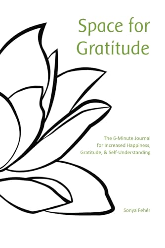 Stock image for Space for Gratitude: The 6-Minute Journal for Increased Happiness, Gratitude, & Self-Understanding (Learn How to Be Happy) for sale by SecondSale