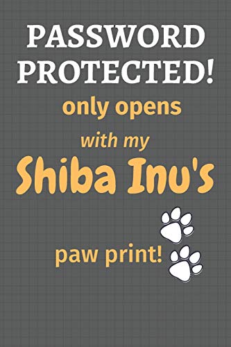 Beispielbild fr Password Protected! only opens with my Shiba Inu's paw print!: For Shiba Inu Dog Fans zum Verkauf von Lucky's Textbooks