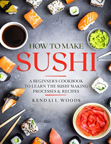 9781677619016: How to Make Sushi: A Beginner’s Cookbook to Learn the Sushi Making Processes & Recipes
