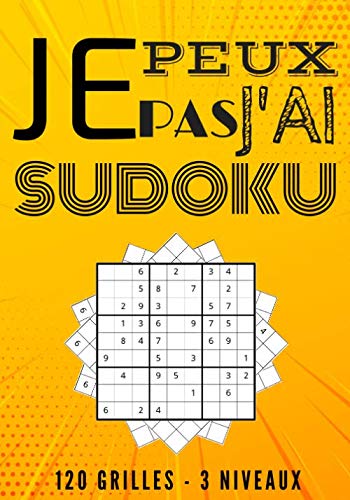 Stock image for Je peux pas j'ai sudoku: Jeux de sudoku, 120 grilles - 3 niveaux: facile, moyen, difficile. Pour adulte et enfant. Faite votre gym crbrale en vous . amoureux de casse tte et jeux de rflexion for sale by Revaluation Books