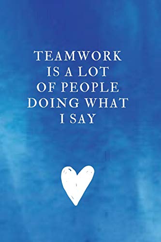 Beispielbild fr Teamwork is a lot of people doing What I Say: Office Gift For Coworker, Humor Lined Notebook For Boss, Joke Journal For Work, Funny Cool Stuff, Perfect Motivational Gag Gift zum Verkauf von Revaluation Books