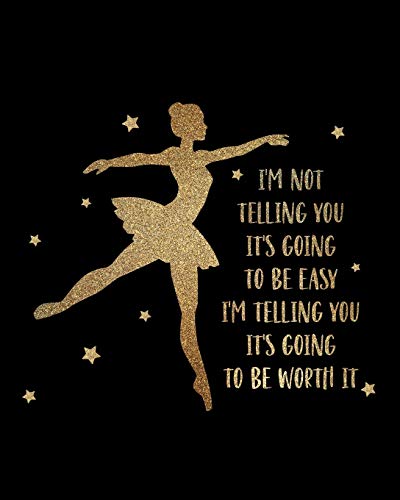 Imagen de archivo de I'm Not Telling You It's Going To Be Easy. I'm Telling You It's Going To Be Worth It: Ballet Gift for People Who Love to Dance - Inspirational Saying . Graphics - Blank Lined Journal or Notebook a la venta por Revaluation Books