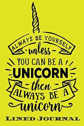 Stock image for Always be yourself unless you can be a Unicorn: Funny Lined Notebook/ Journal For Encourage Motivation, Empathy Motivating Behavior, Inspirational . Style ( Cute Gag Gift For Boss And Coworker) for sale by Revaluation Books