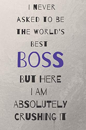 Stock image for I never asked to be the world's best boss: but here i am absolutely crushing it/ lined journal diary notebook as an apreciation gift for sale by Revaluation Books