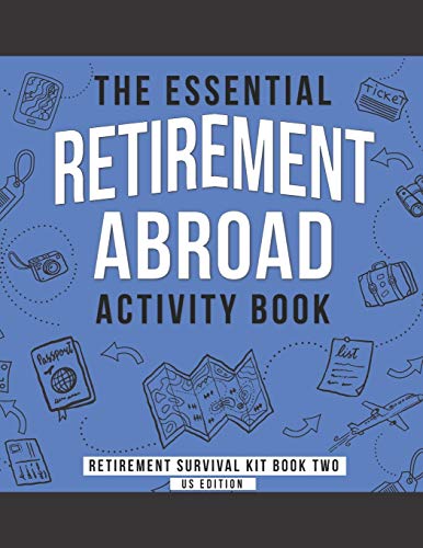 Stock image for The Essential Retirement Abroad Activity Book: A Fun Retirement Gift for Coworker and Colleague Moving Abroad (Retirement Survival Kit) for sale by Lucky's Textbooks