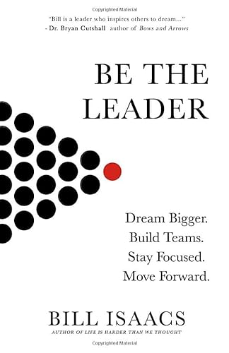 Stock image for Be The Leader: Dream Bigger. Build Teams. Stay Focused. Move Forward for sale by SecondSale