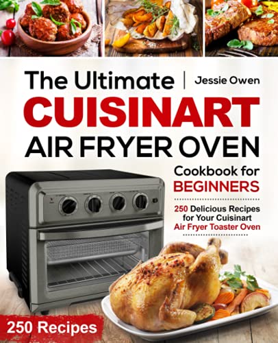 Stock image for The Ultimate Cuisinart Air Fryer Oven Cookbook for Beginners: 250 Delicious Recipes for Your Cuisinart Air Fryer Toaster Oven for sale by Goodwill Books